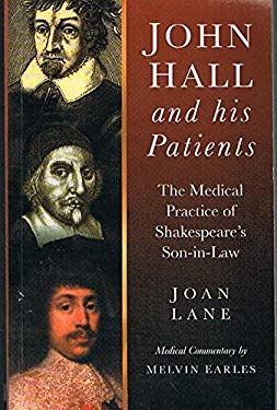 John Hall and His Patients : The Medical Practice of Shakespeare's Son-In-Law