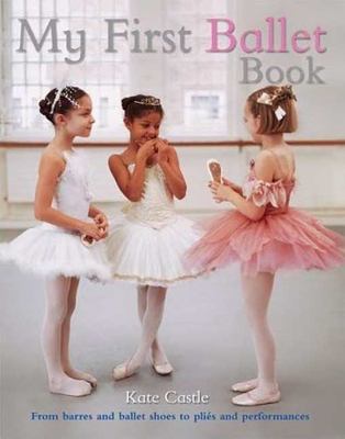 My First Ballet Book book by Kate Castle: 9780753460269