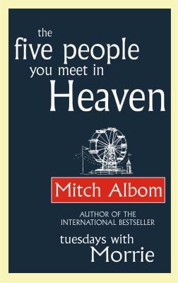 The Five People You Meet in Heaven : The Global Bestseller That Has Touched Millions of Hearts