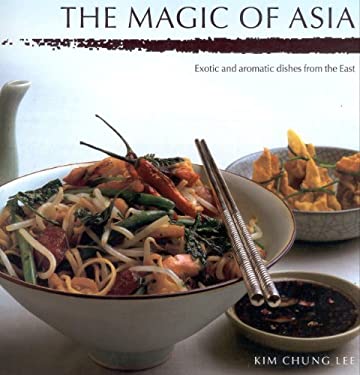 The Magic of Asia : Exotic and Aromatic Dishes from the East used book ...