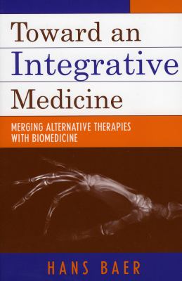 Toward an Integrative Medicine : Merging Alternative Therapies with Biomedicine
