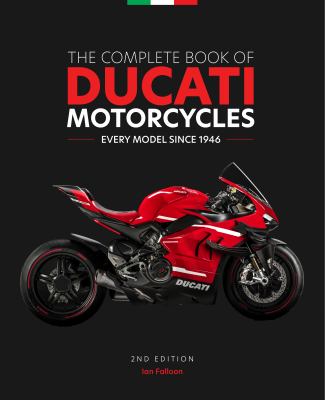 The Complete Book of Ducati Motorcycles, 2nd Edition : Every Model Since 1946