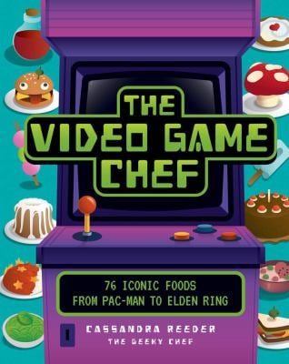 The Video Game Chef 76 Iconic Foods from Pac-Man to Elden Ring