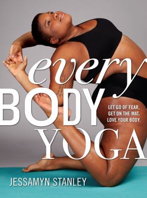 Every Body Yoga: Let Go of Fear, Get On the Mat, Love Your Body. as book, audiobook or ebook.