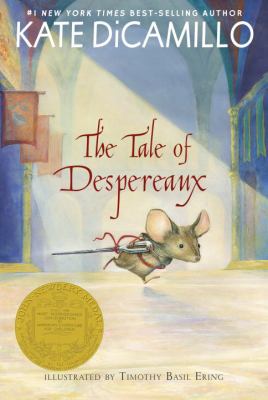 The Tale of Despereaux : Being the Story of a Mouse, a Princess, Some Soup, and a Spool of Thread (a Middle-Grade Classic about Courage, Friendship, a