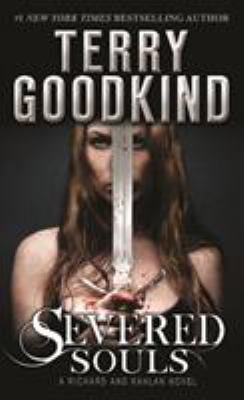 Severed Souls : A Richard and Kahlan Novel