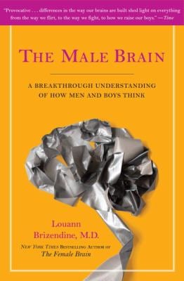 The Male Brain : A Breakthrough Understanding of How Men and Boys Think