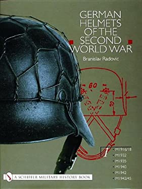 German Helmets of the Second World War : Volume One: M1916/18 â¢ M1932 â¢ M1935 â¢ M1940 â¢ M1942 â¢ M1942/45