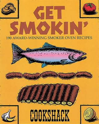Get Smokin' : 190 Award-Winning Smoker Oven Recipes