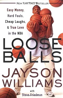 Loose Balls : Easy Money, Hard Fouls, Cheap Laughs and True Love in the NBA