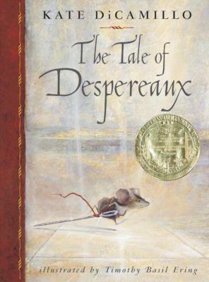 The Tale of Despereaux : Being the Story of a Mouse, a Princess, Some Soup, and a Spool of Thread