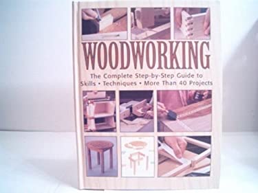 Woodworking The Complete Step-by-Step Guide to Skills Techniques used ...