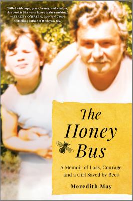 The Honey Bus : A Memoir of Loss, Courage and a Girl Saved by Bees