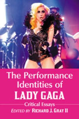 The Performance Identities of Lady Gaga : Critical Essays