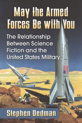 May the Armed Forces Be with You : The Relationship Between Science Fiction and the United States Military