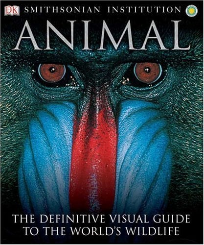 Smithsonian Institution Animal : The Definitive Visual Guide to the World's Wildlife