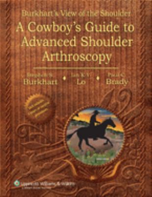 Burkhart's View of the Shoulder : A Cowboy's Guide to Advanced Shoulder Arthroscopy