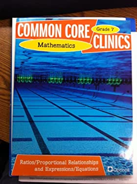 Common Core Clinics Mathematics Grade 7 - Ratios/Proportional Relationships and Expressions/Equations