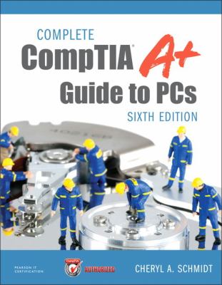 Complete CompTIA A+ Guide to PCs used book by Cheryl A. Schmidt
