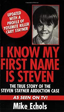 I Know My First Name Is Steven : The True Story of the Steven Stayner Abduction Case