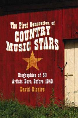 The First Generation of Country Music Stars : Biographies of 50 Artists ...