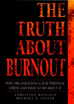The Truth about Burnout : How Organizations Cause Personal Stress and What to Do about It