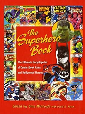 The Superhero Book : The Ultimate Encyclopedia of Comic-Book Icons and Hollywood Heroes