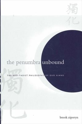 The Penumbra Unbound : The Neo-Taoist Philosophy of Guo Xiang