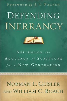 Defending Inerrancy : Affirming the Accuracy of Scripture for a New Generation