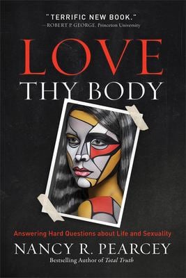 Love Thy Body : Answering Hard Questions about Life and Sexuality