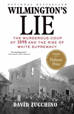 Wilmington's Lie : The Murderous Coup of 1898 and the Rise of White Supremacy