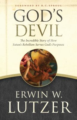 God's Devil : The Incredible Story of How Satan's Rebellion Serves God ...