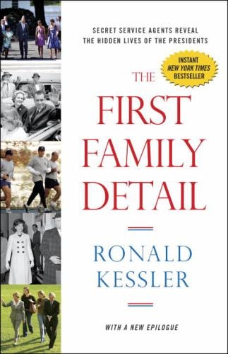 The First Family Detail : Secret Service Agents Reveal the Hidden Lives of the Presidents