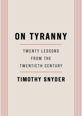 On Tyranny : Twenty Lessons from the Twentieth Century