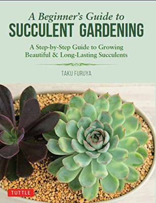 A Beginner's Guide to Succulent Gardening : A Step-By-Step Guide to ...