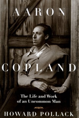Aaron Copland : The Life and Work of an Uncommon Man