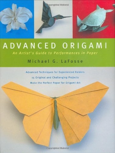 Advanced Origami : An Artist's Guide to Performances in Paper: Origami Book with 15 Challenging Projects