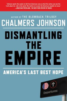 Dismantling the Empire : America's Last Best Hope