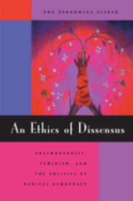 An Ethics of Dissensus : Postmodernity, Feminism, and the Politics of Radical Democracy