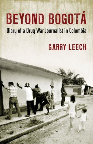 Beyond Bogota : Diary of a Drug War Journalist in Colombia