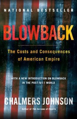 Blowback, Second Edition : The Costs and Consequences of American Empire