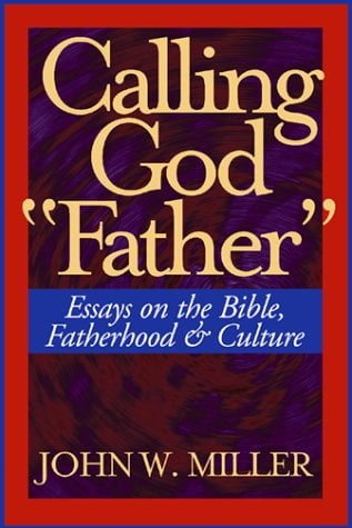 Calling God Father : Essays on the Bible, Fatherhood and Culture