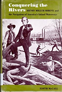 Conquering the Rivers : Henry Miller Shreve and the Navigation of