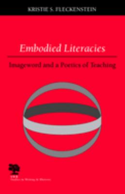 Embodied Literacies : Imageword and a Poetics of Teaching