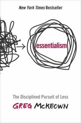 Essentialism : The Disciplined Pursuit of Less