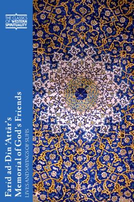 Farid ad-Din 'Attâr's Memorial of God's Friends : Lives and Sayings of Sufis
