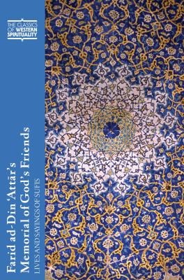 Farid ad-Din 'Attâr's Memorial of God's Friends : Lives and Sayings of Sufis