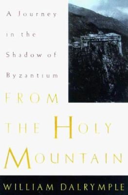 From the Holy Mountain : A Journey among the Christians of the Middle East
