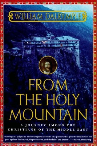 From the Holy Mountain : A Journey among the Christians of the Middle East