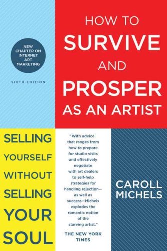 How to Survive and Prosper As an Artist : Selling Yourself Without Selling Your Soul